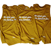 Do What You Are Famous For - Womens Mustard Tank